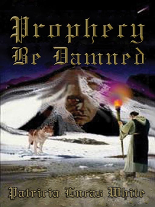 Title details for Prophecy Be Damned by Patricia Lucas White - Available